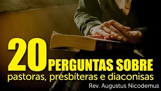 20 Perguntas sobre pastoras, presbíteras e diaconisas | Rev. Augustus Nicodemus