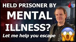 MENTAL ILLNESS holding you prisoner? Me too. Let Me Help You Escape