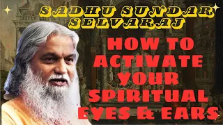 Sadhu Sundar Selvaraj ★ HOW TO ACTIVATE YOUR  SPIRITUAL EYES & EARS