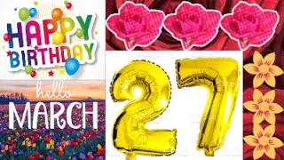 27 March Birthday Wishes | Happy Birthday Song and Whatsapp Status | Best Birthday Messages Quotes|