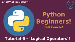 Python Beginners Tutorial [6] - Logical Operators!