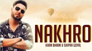 Official video | Khan bhaini | Shipra goyal || NAKHRO || New Panjabi songs 2020 || latest new song |