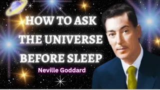 Neville Goddard: How to Ask the Universe Before Sleep to Get Anything You Want