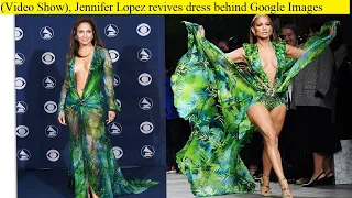 (Fashion Show Video), Jennifer Lopez Revives Dress Behind Google Images