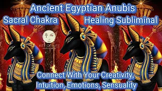 Anubis Sacral Chakra Healing Subliminal/ Connect With Your Creativity Intuition Emotions Sensuality