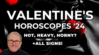 ❤️ Valentine's Horoscopes '24  Hot, Heavy or Horny + All Signs...