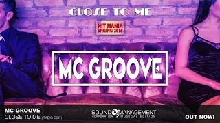 MC Groove - Close To Me (HIT MANIA SPRING 2016)