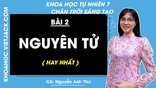 Khoa học tự nhiên 7 - Chân trời | Bài 2: Nguyên tử - Chân trời sáng tạo - Giải KHTN 7 (HAY NHẤT)