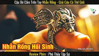 Cậu Bé Cầm Trên Tay Nhẫn Rồng Có Sức Mạnh Giải Cứu Cả Thế Giới || Review phim