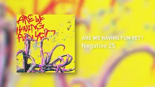 ARE WE HAVING FUN YET? by Negative 25 | Official Audio