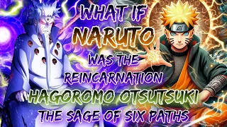 What If Naruto Was The Reincarnation Of Hagoromo Otsutsuki, The Sage Of Six Paths