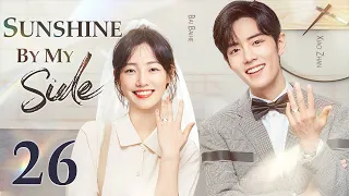 Sunshine By My Side - 26｜Xiao Zhan falls in love with a divorced woman ten years older