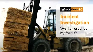 Incident Investigation: Forklift Crushes Worker | WorkSafeBC