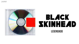 Kanye West - Black Skinhead (Legendado)