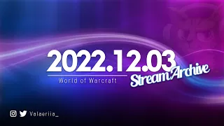 Stream Archive:  2022.12.03 - World of Warcraft