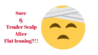 3 Tips To "Easily' Get Rid Of A Sore And Tender Scalp After Using Heat/Flat Ironing & Blow Drying