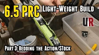 6.5 PRC Light-Weight Build Part 3: Bedding the Action to the Stock