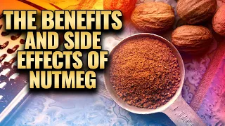 The Benefits and Side Effects of Nutmeg