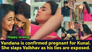 Vandana is finally confirmed pregnant for Kunal. Vandu slapped Vaibhav as lies are exposed