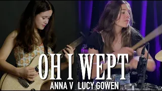 Oh I Wept by Free Music Cover by Lucy Gowen Anna V