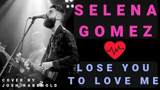 Lose You To Love Me - Selena Gomez | Cover by Josh Rabenold