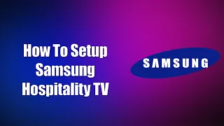 How To Setup Samsung Hospitality TV