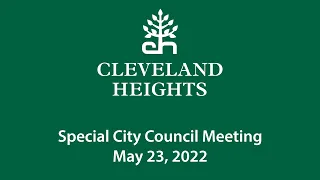 Cleveland Heights Special City Council Meeting May 23, 2022