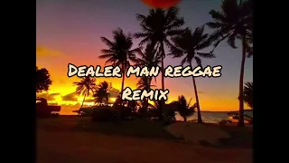 Mr.Dealer Man Reggae remix 2022