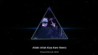 Allahi Allah Kiya Karo Remix Slowed-Reverb 2023 🎵