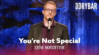 Having Children Doesn't Make You Special. Steve Hofstetter