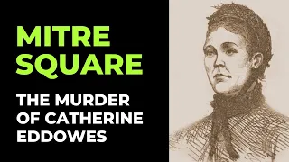 Mitre Square And The Murder Of Catherine Eddowes - Jack The Ripper's 4th Victim.