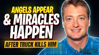 Angels Appear & Miracles Happen After Truck Kills Him - EP 60