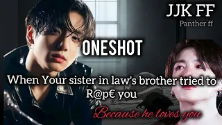 When your sister in law's brother tries to force himself on you ll #btsff #jjkff