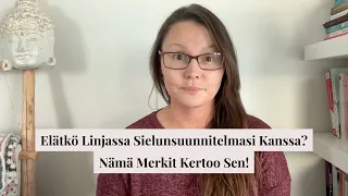 Elätkö Linjassa Sielunsunnitelmasi Kanssa Vai Et? Nämä Merkit Kertoo Sen!