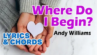 Where Do I Begin? (Andy Williams) - Lyrics & Chords