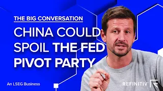 China could spoil the Fed Pivot party | The Big Conversation | Refinitiv