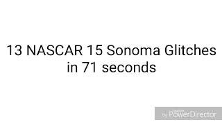 13 NASCAR 15 Sonoma Glitches in 71 seconds