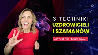 Poznaj 3 techniki szamanów i uzdrowicieli, które możesz trenować i wykorzystać na co dzień.