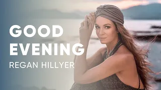 Regan Hillyer - Good Evening | Evening Meditation to Close Your Day