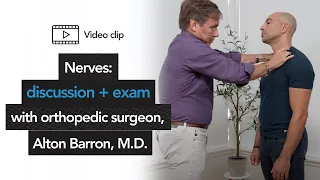 Nerves: discussion + exam with orthopedic surgeon, Alton Barron, M.D.