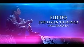 ELDIDO -  Erishaman Tilagimga feat  Manzura (Official Music Video)