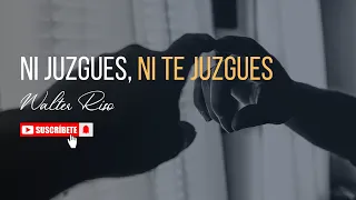 Ni juzgues, ni te juzgues - Walter Riso