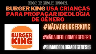 BURGER KING USA CRIANÇAS PARA PROPAGAR IDEOLOGIA DE GÊNERO.