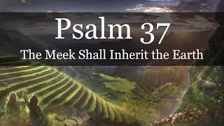 PSALM 37 - The Meek Shall Inherit the Earth