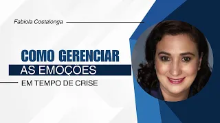 Como Gerenciar as Emoções em Tempos de Crise