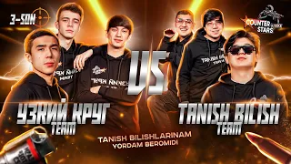 COUNTER STARS 3-SON | УЗКИЙ КРУГ VS TANISH BILISH JAMOALARI JANGI