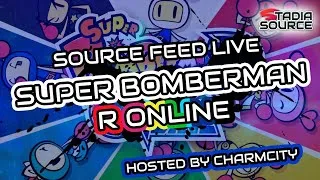 Source Feed Live: Super Bomberman R Online Community Play on Google Stadia Hosted by CharmCity
