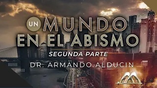 Un Mundo en el Abismo - Parte 2 | Dr. Armando Alducin