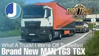 Euro Truck Simulator 2 | New MAN TG3 TGX (Well 2 Weeks Old!) | Joe Ahead Logistics