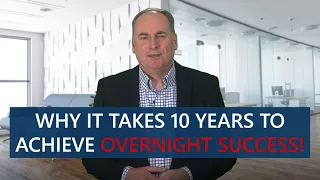Why it takes 10 years to achieve overnight success